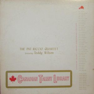 "The Pat Riccio Quartet Featuring Teddy Wilson" put out by Canadian Talent Library